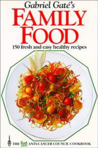 Gabriel Gaté's Family Food: 150 Fresh and Easy Healthy Recipes