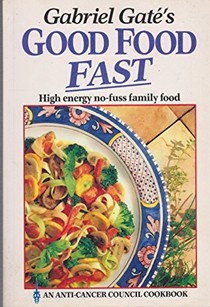 Gabriel Gaté's Good Food Fast: High Energy No-Fuss Family Food