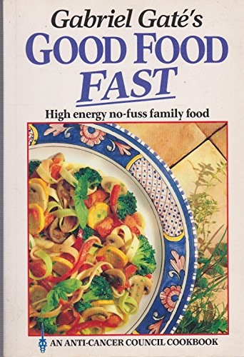 Gabriel Gaté's Good Food Fast: High Energy No-Fuss Family Food