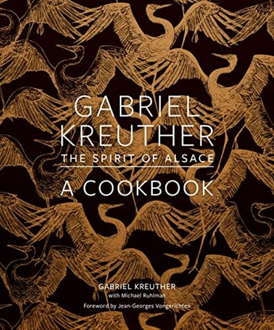 Gabriel Kreuther: The Spirit of Alsace, a Cookbook