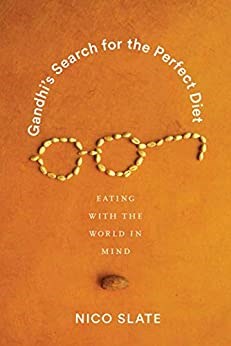 Gandhi's Search for the Perfect Diet: Eating with the World in Mind (Global South Asia)