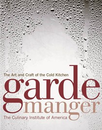 Garde Manger, Revised and Updated Third Edition: The Art and Craft of the Cold Kitchen
