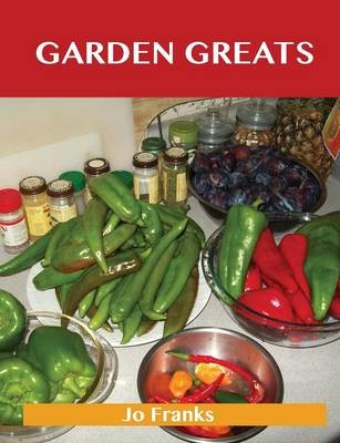 Garden Greats: Delicious Garden Recipes, The Top 48 Garden Recipes