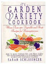 Garden Variety Cookbook: More Than 500 Vegetable and Fruit Recipes for Non-Vegetarians