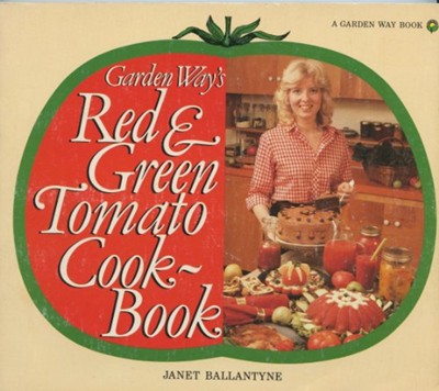 Garden Way's Red and Green Tomato Cookbook