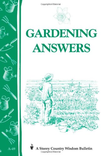 Gardening Answers (Storey Country Wisdom Bulletin, Vol. A-49)