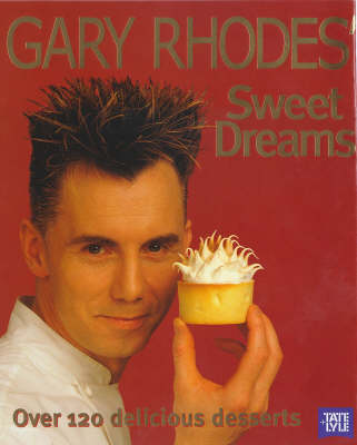 Gary Rhodes' Sweet Dreams: Over 120 Delicious Desserts