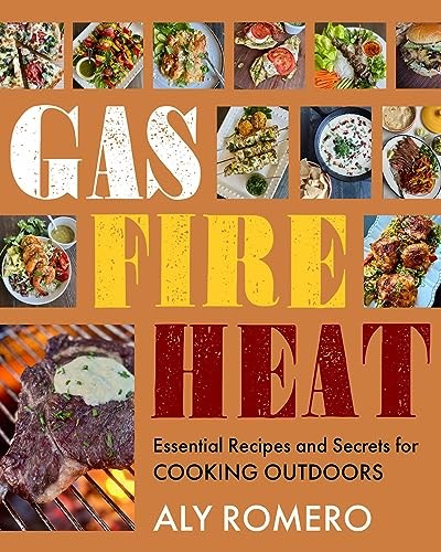 Gas Fire Heat: Essential Recipes and Secrets for Cooking Outdoors