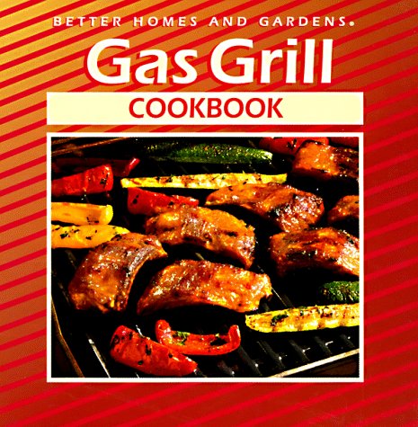 Gas Grill Cookbook (Better Homes and Gardens)