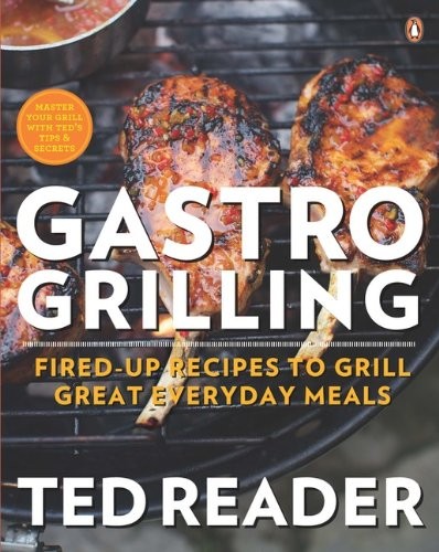 Gastro Grilling: Fired-Up Recipes to Grill Great Everyday Meals