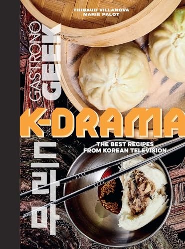 Gastronogeek: K-Drama Cookbook: The Best Recipes from Korean Television