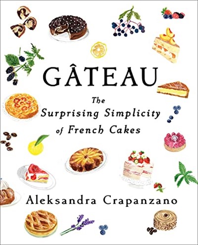 Gâteau: The Surprising Simplicity of French Cakes