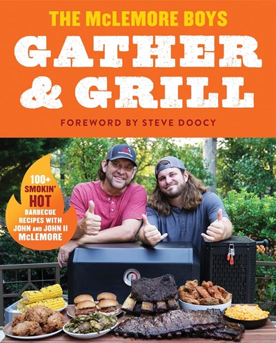 Gather & Grill: 100+ Smoking Hot Barbecue Recipes
