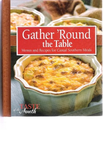 Gather 'Round the Table Menus and Recipes for Casual Southern Meals