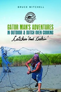 Gator Man's Adventures in Outdoor & Dutch Oven Cooking! "Catchin' and Cookin'"