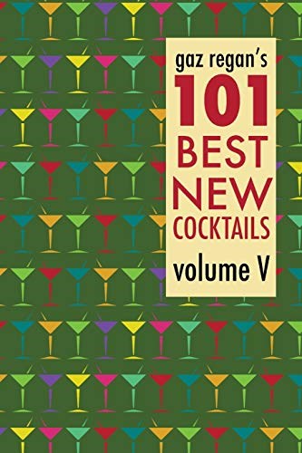 gaz regan's 101 Best New Cocktails Volume V
