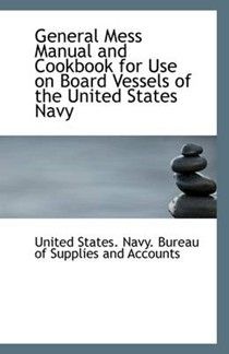 General Mess Manual and Cookbook for Use on Board Vessels of the United States Navy