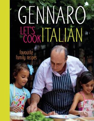 Gennaro: Let's Cook Italian: Favourite Family Recipes