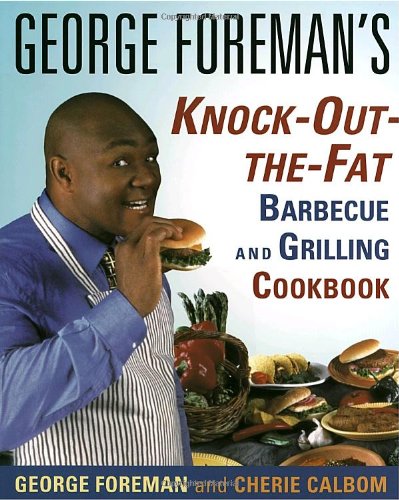 George Foreman's Knock-Out-the-Fat Barbecue and Grilling Cookbook