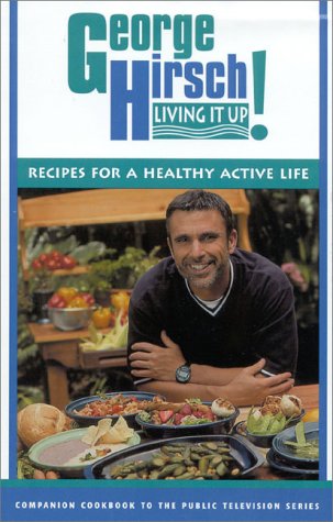 George Hirsch Living it Up!: Recipes for a Healthy Active Life
