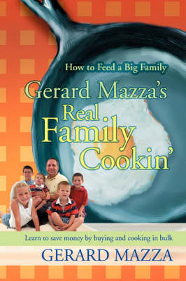 Gerard Mazza's Real Family Cookin': How to Feed a Big Family