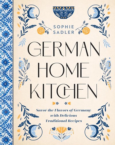 German Home Kitchen: Savor the Flavors of Germany with Delicious Traditional Recipes