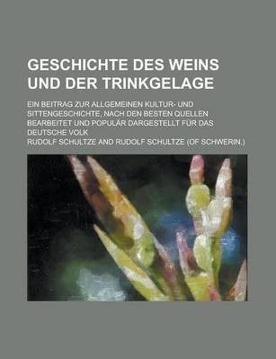 Geschichte Des Weins Und Der Trinkgelage; Ein Beitrag Zur Allgemeinen Kultur- Und Sittengeschichte, Nach Den Besten Quellen Bearbeitet Und Popul R Dargestellt F R Das Deutsche Volk