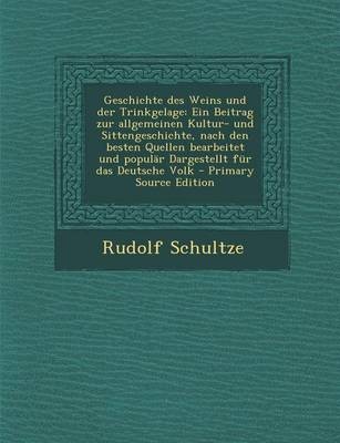 Geschichte Des Weins Und Der Trinkgelage: Ein Beitrag Zur Allgemeinen Kultur- Und Sittengeschichte, Nach Den Besten Quellen Bearbeitet Und Popular Dargestellt Fur Das Deutsche Volk - Primary Source Edition