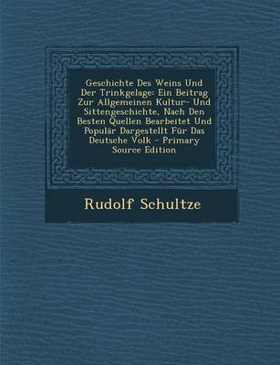 Geschichte Des Weins Und Der Trinkgelage: Ein Beitrag Zur Allgemeinen Kultur- Und Sittengeschichte, Nach Den Besten Quellen Bearbeitet Und Popular Dargestellt Fur Das Deutsche Volk - Primary Source Edition