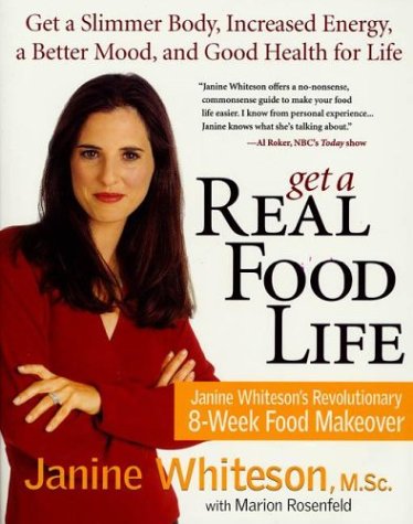 Get A Real Food Life: Janine Whiteson's Revolutionary 8-Week Food Makeover