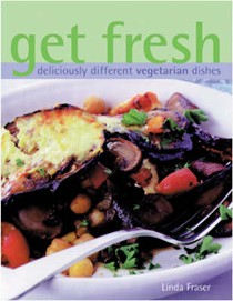 Get Fresh: Deliciously Different Vegetarian Dishes