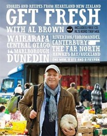Get Fresh With Al Brown: Stories and Recipes from Heartland New Zealand