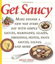 Get Saucy: Make Dinner A New Way Every Day With Simple Sauces