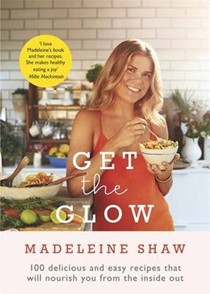 Get the Glow: 100 Delicious and Easy Recipes That Will Nourish You from the Inside Out