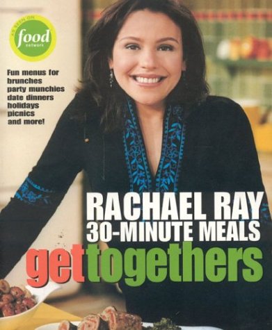 Get Togethers: Rachael Ray's 30-Minute Meals