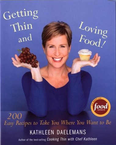 Getting Thin and Loving Food: 200 Recipes to Take You Where You Want to Be