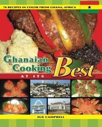Ghanaian Cooking at Its Best: 70 Recipes in Color from Ghana, Africa