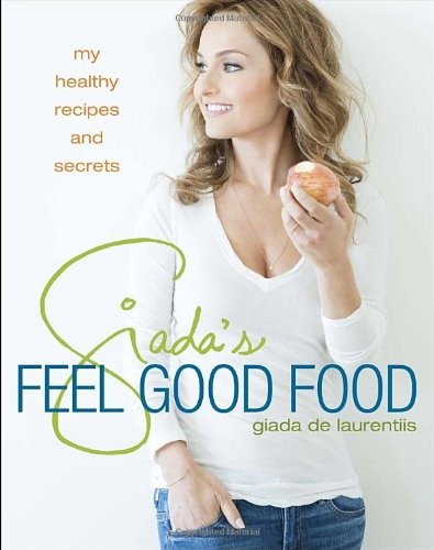 Giada's Feel Good Food: My Healthy Recipes and Secrets