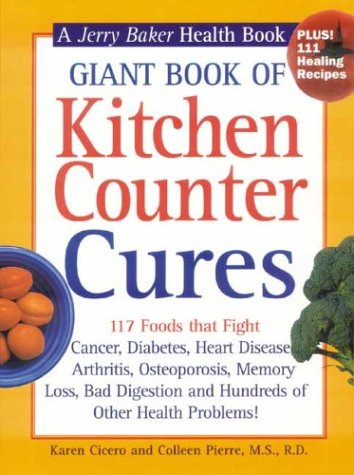 Giant Book of Kitchen Counter Cures: 117 Foods That Fight Cancer, Diabetes, Heart Disease, Arthritis, Osteoporosis, Memory Loss, Bad Digestion And Hundreds Of Other Health Problems!