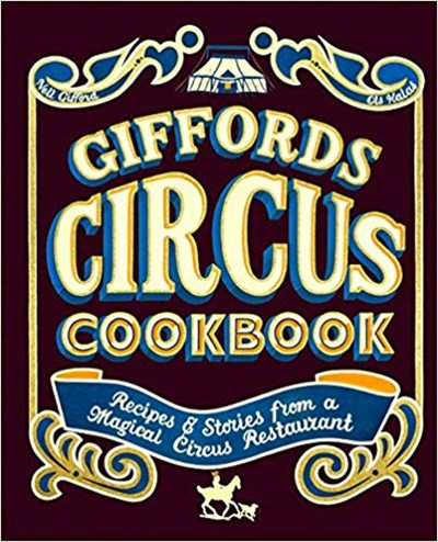 Giffords Circus Cookbook: Recipes and Stories from a Magical Circus Restaurant
