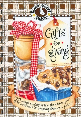 Gifts for Giving: Gift Mixes & Delights from the Kitchen, Plus Year Round Ideas for Wrapping It Up & Giving