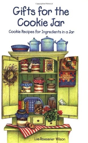 Gifts for the Cookie Jar: Cookie Recipes for Ingredients in a Jar