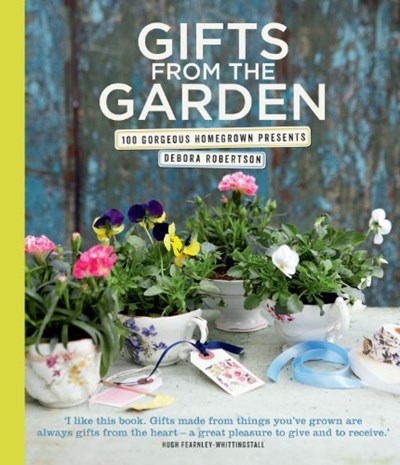 Gifts from the Garden: 100 Gorgeous Homegrown Presents