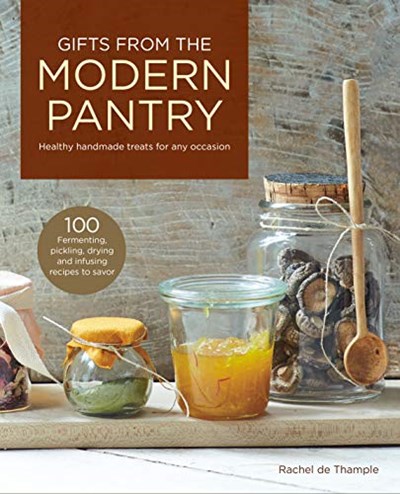 Gifts From The Modern Pantry Healthy Handmade Treats For Any