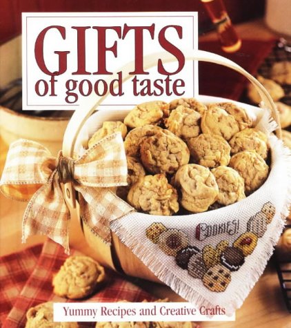 Gifts of Good Taste: Yummy Recipes and Creative Crafts