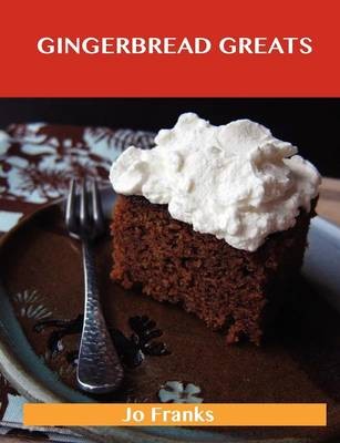 Gingerbread Greats: Delicious Gingerbread Recipes, The Top 59 Gingerbread Recipes