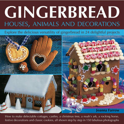 Gingerbread Houses, Animals and Decorations: Explore the Delicious Versatility of Gingerbread in 24 Delightful Projects