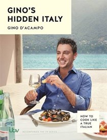 Gino's Hidden Italy: How to Cook Like a True Italian