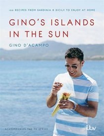 Gino's Islands in the Sun: 100 Recipes from Sardinia and Sicily to Enjoy at Home
