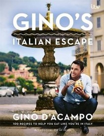Gino's Italian Escape: 100 Recipes to Help You Eat Like You're in Italy